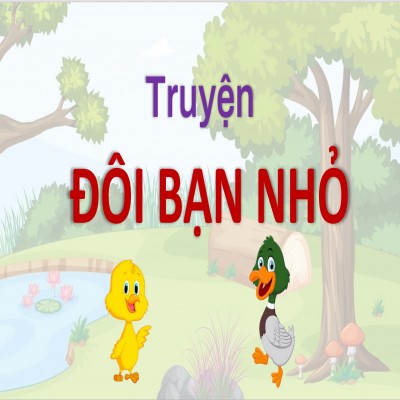 Slide truyện:  Đôi bạn nhỏ - Đôi bạn tốt